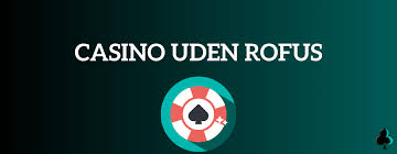 Casino Sider Uden Rofus - En Guide til Spil uden Begrænsninger Casino Sider Uden Rofus - En Guide til Spil uden Begrænsninger